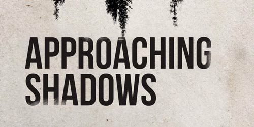 Approaching Shadows